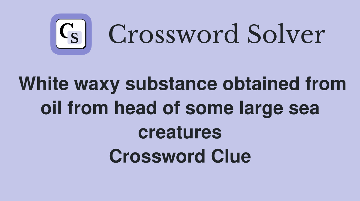 White waxy substance obtained from oil from head of some large sea
